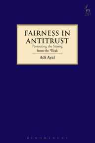 Title: Fairness in Antitrust: Protecting the Strong from the Weak, Author: Adi Ayal