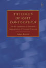 The Limits of Asset Confiscation: On the Legitimacy of Extended Appropriation of Criminal Proceeds