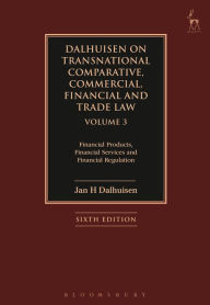 Title: Dalhuisen on Transnational Comparative, Commercial, Financial and Trade Law Volume 3: Financial Products, Financial Services and Financial Regulation, Author: Jan H Dalhuisen