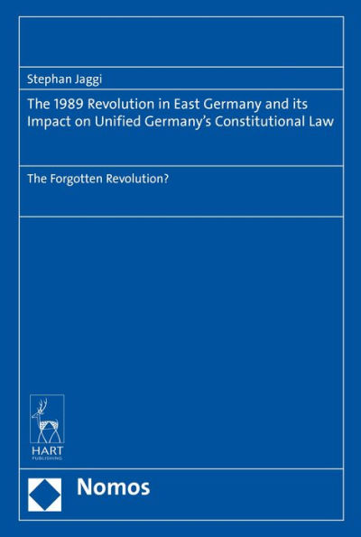 The 1989 Revolution in East Germany and its impact on Unified Germany's Constitutional Law: The Forgotten Revolution?