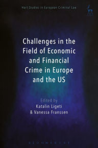 Title: Challenges in the Field of Economic and Financial Crime in Europe and the US, Author: Katalin Ligeti