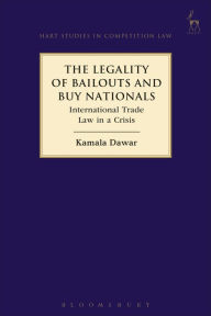 Title: The Legality of Bailouts and Buy Nationals: International Trade Law in a Crisis, Author: Kamala Dawar