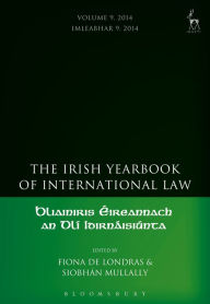 Title: The Irish Yearbook of International Law, Volume 9, 2014, Author: Fiona de Londras