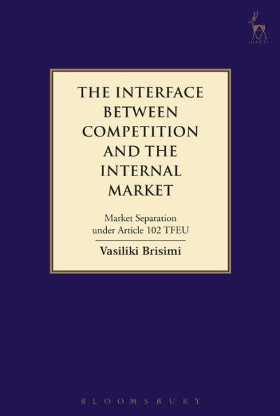 The Interface between Competition and the Internal Market: Market Separation under Article 102 TFEU