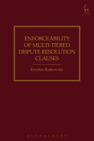 Title: Enforceability of Multi-Tiered Dispute Resolution Clauses, Author: Ewelina Kajkowska