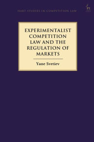 Title: Experimentalist Competition Law and the Regulation of Markets, Author: Yane Svetiev