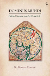 Title: Dominus Mundi: Political Sublime and the World Order, Author: Pier Giuseppe Monateri