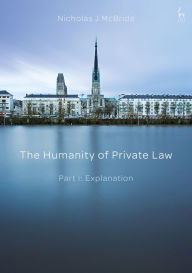 Title: The Humanity of Private Law: Part I: Explanation, Author: Nicholas McBride