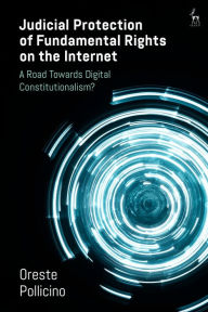 Title: Judicial Protection of Fundamental Rights on the Internet: A Road Towards Digital Constitutionalism?, Author: Oreste Pollicino