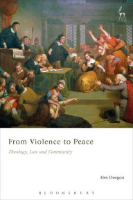 Title: From Violence to Peace: Theology, Law and Community, Author: Alex Deagon
