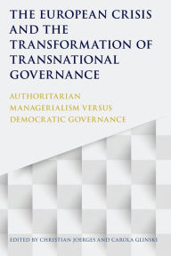 Title: The European Crisis and the Transformation of Transnational Governance: Authoritarian Managerialism versus Democratic Governance, Author: Christian Joerges