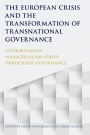 The European Crisis and the Transformation of Transnational Governance: Authoritarian Managerialism versus Democratic Governance