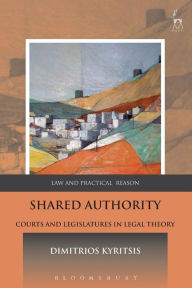 Title: Shared Authority: Courts and Legislatures in Legal Theory, Author: Dimitrios Kyritsis