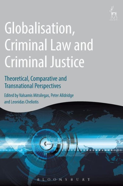 Globalisation, Criminal Law and Justice: Theoretical, Comparative Transnational Perspectives