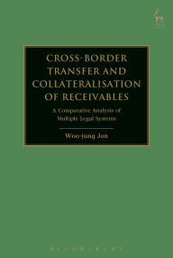 Title: Cross-border Transfer and Collateralisation of Receivables: A Comparative Analysis of Multiple Legal Systems, Author: Woo-jung Jon