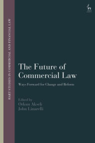 Title: The Future of Commercial Law: Ways Forward for Change and Reform, Author: Orkun Akseli