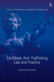 Title: Caribbean Anti-Trafficking Law and Practice, Author: Jason Haynes