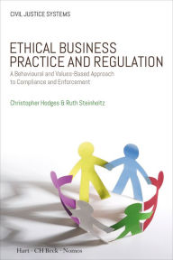 Title: Ethical Business Practice and Regulation: A Behavioural and Values-Based Approach to Compliance and Enforcement, Author: Christopher Hodges