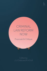 Title: Criminal Law Reform Now: Proposals & Critique, Author: J J Child