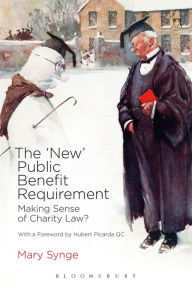 Title: The 'New' Public Benefit Requirement: Making Sense of Charity Law?, Author: Mary Synge