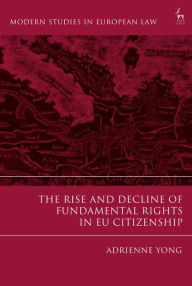 Title: The Rise and Decline of Fundamental Rights in EU Citizenship, Author: Adrienne Yong