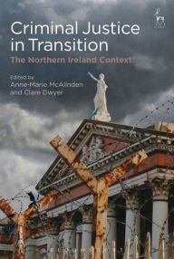 Title: Criminal Justice in Transition: The Northern Ireland Context, Author: Anne-Marie McAlinden