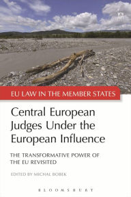 Title: Central European Judges Under the European Influence: The Transformative Power of the EU Revisited, Author: Michal Bobek