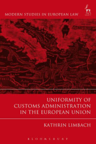 Title: Uniformity of Customs Administration in the European Union, Author: Kathrin Limbach