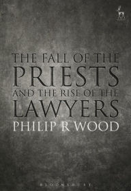 Title: The Fall of the Priests and the Rise of the Lawyers, Author: Philip R Wood