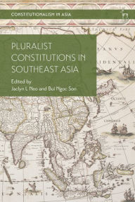 Title: Pluralist Constitutions in Southeast Asia, Author: Jaclyn L Neo