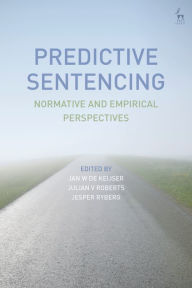 Title: Predictive Sentencing: Normative and Empirical Perspectives, Author: Jan W de Keijser
