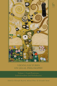 Title: Vienna Lectures on Legal Philosophy, Volume 1: Legal Positivism, Institutionalism and Globalisation, Author: Christoph Bezemek