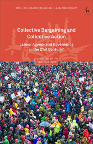 Title: Collective Bargaining and Collective Action: Labour Agency and Governance in the 21st Century?, Author: Julia López López