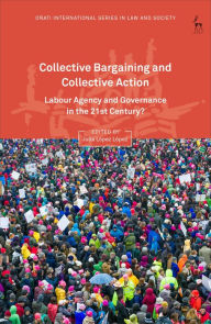 Title: Collective Bargaining and Collective Action: Labour Agency and Governance in the 21st Century?, Author: Julia López López