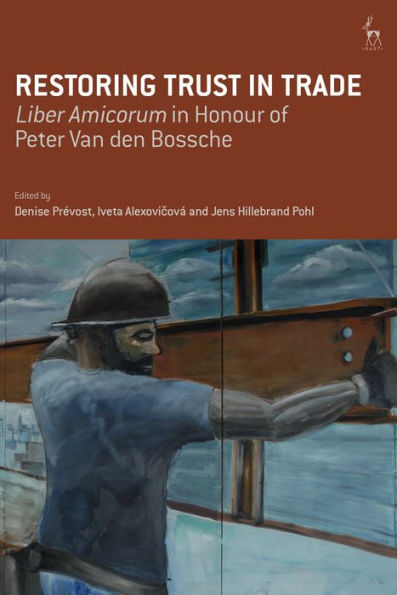 Restoring Trust Trade: Liber Amicorum Honour of Peter Van den Bossche