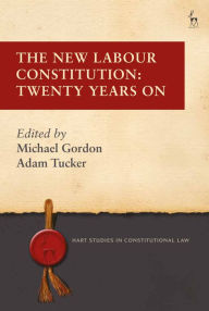 Title: The New Labour Constitution: Twenty Years On, Author: Michael Gordon