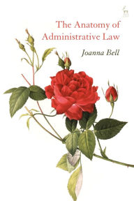 Title: The Anatomy of Administrative Law, Author: Joanna Bell
