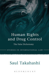 Title: Human Rights and Drug Control: The False Dichotomy, Author: Saul Takahashi