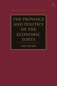 Title: The Province and Politics of the Economic Torts, Author: John Murphy