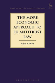 Title: The More Economic Approach to EU Antitrust Law, Author: Anne C Witt