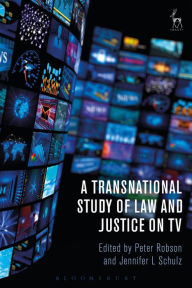 Title: A Transnational Study of Law and Justice on TV, Author: Peter Robson
