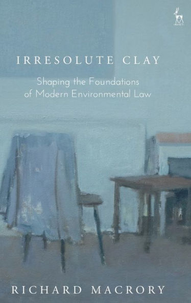 Irresolute Clay: Shaping the Foundations of Modern Environmental Law
