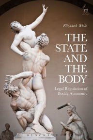 Title: The State and the Body: Legal Regulation of Bodily Autonomy, Author: Elizabeth Wicks