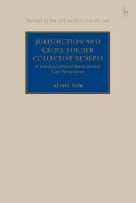 Title: Jurisdiction and Cross-Border Collective Redress: A European Private International Law Perspective, Author: Alexia Pato