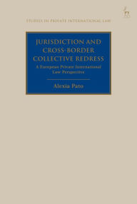 Title: Jurisdiction and Cross-Border Collective Redress: A European Private International Law Perspective, Author: Alexia Pato