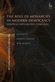 Title: The Role of Monarchy in Modern Democracy: European Monarchies Compared, Author: Robert Hazell