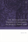 The Regulation of Product Standards in World Trade Law