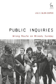 Title: Public Inquiries: Wrong Route on Bloody Sunday, Author: Louis Blom-Cooper