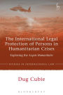 The International Legal Protection of Persons in Humanitarian Crises: Exploring the Acquis Humanitaire