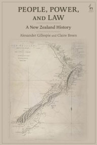 Title: People, Power, and Law: A New Zealand History, Author: Alexander Gillespie